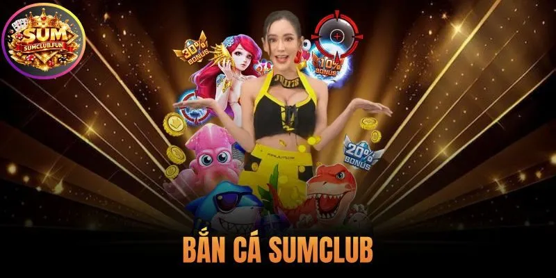 Bắn Cá Sumclub